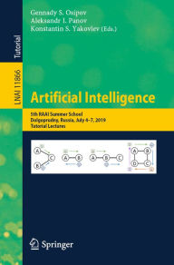 Title: Artificial Intelligence: 5th RAAI Summer School, Dolgoprudny, Russia, July 4-7, 2019, Tutorial Lectures, Author: Gennady S. Osipov