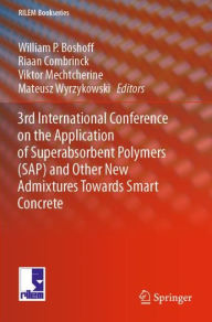 Title: 3rd International Conference on the Application of Superabsorbent Polymers (SAP) and Other New Admixtures Towards Smart Concrete, Author: William  P. Boshoff