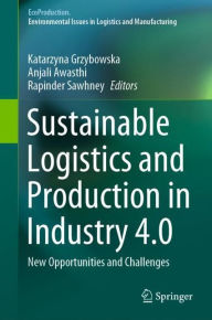 Title: Sustainable Logistics and Production in Industry 4.0: New Opportunities and Challenges, Author: Katarzyna Grzybowska