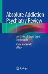 Free ebook downloader for iphone Absolute Addiction Psychiatry Review: An Essential Board Exam Study Guide 9783030334062 DJVU by Carla Marienfeld