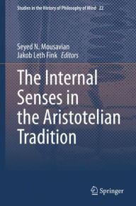 Title: The Internal Senses in the Aristotelian Tradition, Author: Seyed N. Mousavian