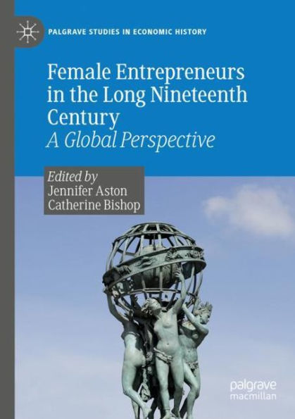 Female Entrepreneurs in the Long Nineteenth Century: A Global Perspective