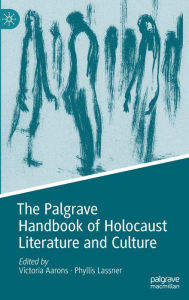 Title: The Palgrave Handbook of Holocaust Literature and Culture, Author: Victoria Aarons