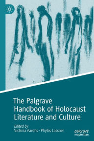 Title: The Palgrave Handbook of Holocaust Literature and Culture, Author: Victoria Aarons