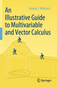 Title: An Illustrative Guide to Multivariable and Vector Calculus, Author: Stanley J. Miklavcic