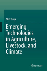 Title: Emerging Technologies in Agriculture, Livestock, and Climate, Author: Abid Yahya