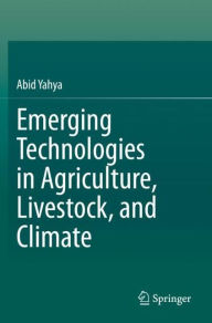 Title: Emerging Technologies in Agriculture, Livestock, and Climate, Author: Abid Yahya