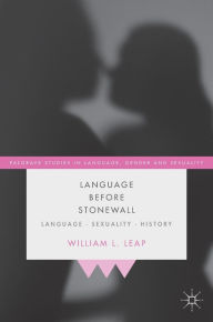 Title: Language Before Stonewall: Language, Sexuality, History, Author: William L. Leap