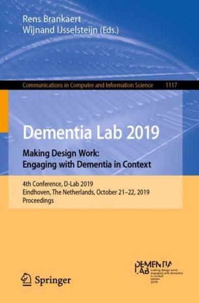 Dementia Lab 2019. Making Design Work: Engaging with Dementia in Context: 4th Conference, D-Lab 2019, Eindhoven, The Netherlands, October 21-22, 2019, Proceedings