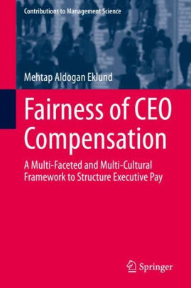 Fairness Of Ceo Compensation A Multi Faceted And Multi Cultural