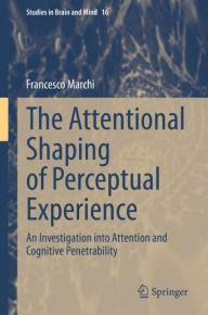 Title: The Attentional Shaping of Perceptual Experience: An Investigation into Attention and Cognitive Penetrability, Author: Francesco Marchi