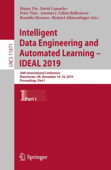 Intelligent Data Engineering and Automated Learning - IDEAL 2019: 20th International Conference, Manchester, UK, November 14-16, 2019, Proceedings, Part I