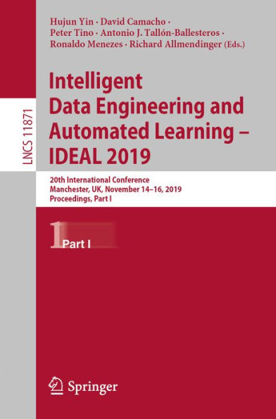 Intelligent Data Engineering and Automated Learning - IDEAL 2019: 20th International Conference, Manchester, UK, November 14-16, 2019, Proceedings, Part I