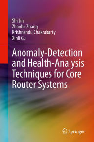 Title: Anomaly-Detection and Health-Analysis Techniques for Core Router Systems, Author: Shi Jin