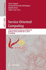 Title: Service-Oriented Computing: 17th International Conference, ICSOC 2019, Toulouse, France, October 28-31, 2019, Proceedings, Author: Sami Yangui
