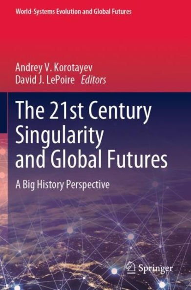 The 21st Century Singularity and Global Futures: A Big History Perspective