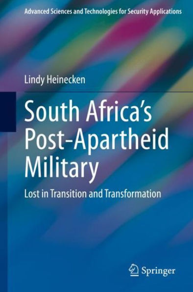 South Africa's Post-Apartheid Military: Lost in Transition and Transformation