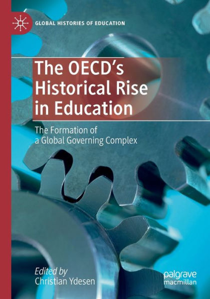 The OECD's Historical Rise in Education: The Formation of a Global Governing Complex