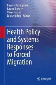 Title: Health Policy and Systems Responses to Forced Migration, Author: Kayvan Bozorgmehr