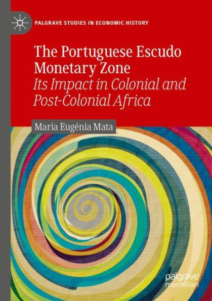 The Portuguese Escudo Monetary Zone: Its Impact in Colonial and Post-Colonial Africa