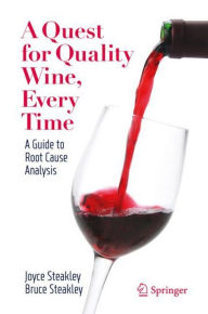 Title: A Quest for Quality Wine, Every Time.: A Guide for Root Cause Analysis., Author: Joyce Steakley