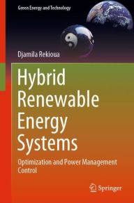 Title: Hybrid Renewable Energy Systems: Optimization and Power Management Control, Author: Djamila Rekioua