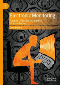 Title: Electronic Monitoring: Tagging Offenders in a Culture of Surveillance, Author: Tom Daems