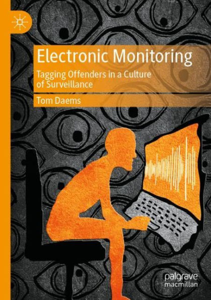 Electronic Monitoring: Tagging Offenders in a Culture of Surveillance