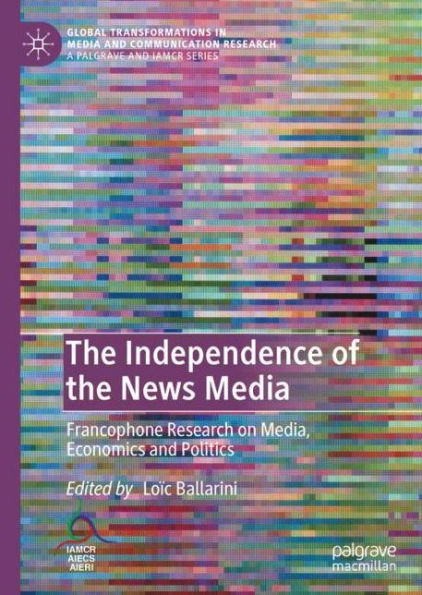 The Independence of the News Media: Francophone Research on Media, Economics and Politics