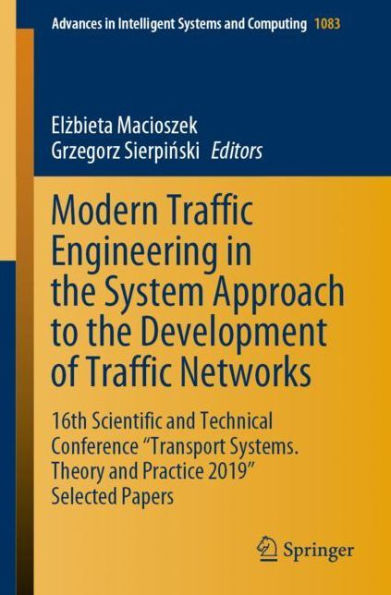 Modern Traffic Engineering in the System Approach to the Development of Traffic Networks: 16th Scientific and Technical Conference "Transport Systems. Theory and Practice 2019" Selected Papers
