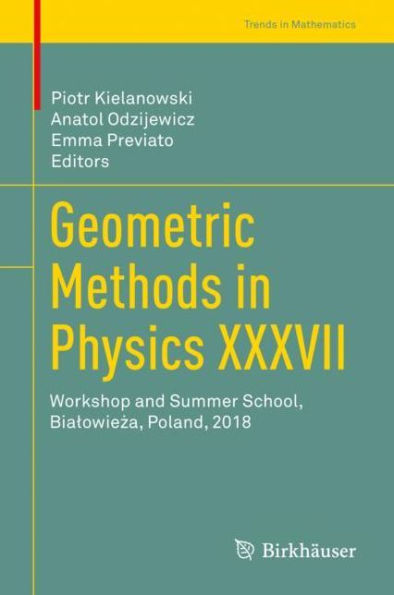 Geometric Methods in Physics XXXVII: Workshop and Summer School, Bialowieza, Poland, 2018