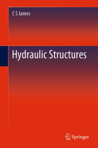 Title: Hydraulic Structures, Author: C S James