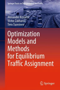 Title: Optimization Models and Methods for Equilibrium Traffic Assignment, Author: Alexander Krylatov