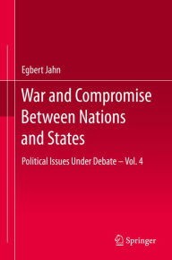 Title: War and Compromise Between Nations and States: Political Issues Under Debate - Vol. 4, Author: Egbert Jahn