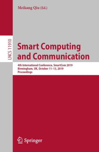 Smart Computing and Communication: 4th International Conference, SmartCom 2019, Birmingham, UK, October 11-13, 2019, Proceedings