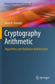 Title: Cryptography Arithmetic: Algorithms and Hardware Architectures, Author: Amos R. Omondi