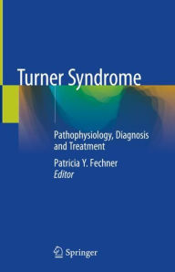 Title: Turner Syndrome: Pathophysiology, Diagnosis and Treatment, Author: Patricia Y. Fechner