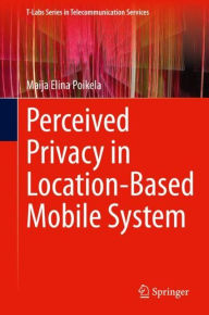 Title: Perceived Privacy in Location-Based Mobile System, Author: Maija Elina Poikela