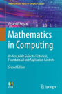 Mathematics in Computing: An Accessible Guide to Historical, Foundational and Application Contexts / Edition 2