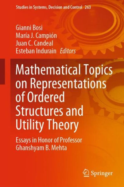 Mathematical Topics on Representations of Ordered Structures and Utility Theory: Essays in Honor of Professor Ghanshyam B. Mehta