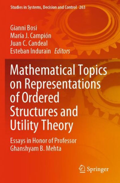 Mathematical Topics on Representations of Ordered Structures and Utility Theory: Essays in Honor of Professor Ghanshyam B. Mehta