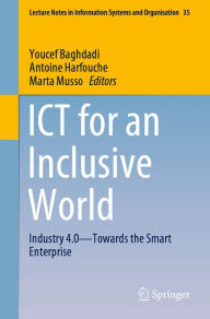 Title: ICT for an Inclusive World: Industry 4.0-Towards the Smart Enterprise, Author: Youcef Baghdadi