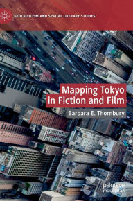 Title: Mapping Tokyo in Fiction and Film, Author: Barbara E. Thornbury