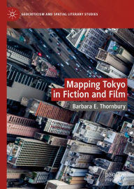 Title: Mapping Tokyo in Fiction and Film, Author: Barbara E. Thornbury