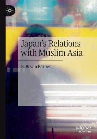 Title: Japan's Relations with Muslim Asia, Author: B. Bryan Barber