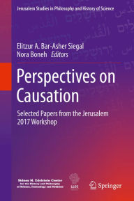 Title: Perspectives on Causation: Selected Papers from the Jerusalem 2017 Workshop, Author: Elitzur A. Bar-Asher Siegal