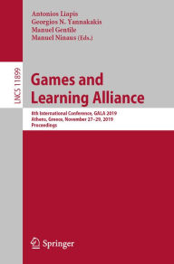 Title: Games and Learning Alliance: 8th International Conference, GALA 2019, Athens, Greece, November 27-29, 2019, Proceedings, Author: Antonios Liapis