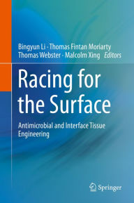 Title: Racing for the Surface: Antimicrobial and Interface Tissue Engineering, Author: Bingyun Li