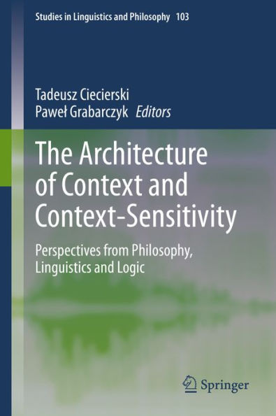 The Architecture of Context and Context-Sensitivity: Perspectives from Philosophy, Linguistics and Logic