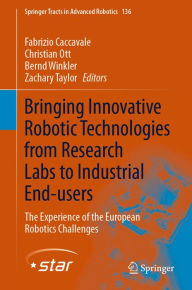 Title: Bringing Innovative Robotic Technologies from Research Labs to Industrial End-users: The Experience of the European Robotics Challenges, Author: Fabrizio Caccavale